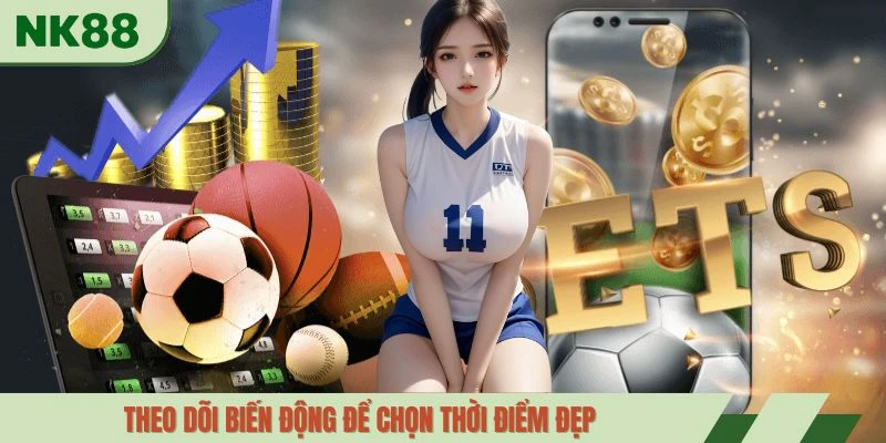 Theo dõi biến động để chọn thời điểm đẹp