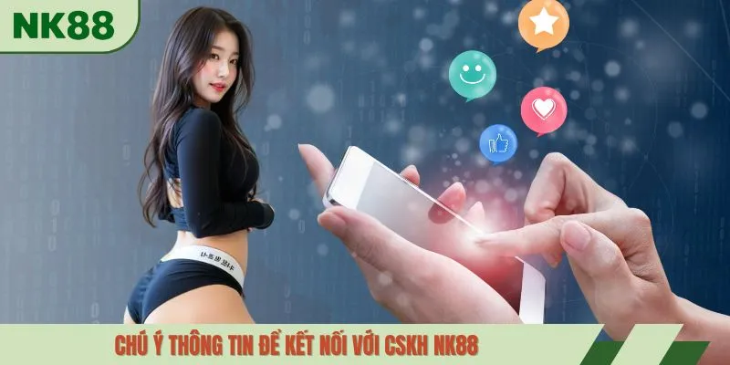 Chú ý thông tin để kết nối với cskh NK88