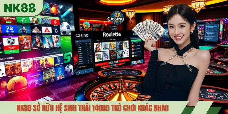 NK88 sở hữu hệ sinh thái 14000 trò chơi khác nhau