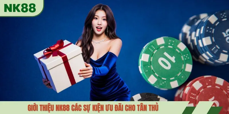Giới thiệu NK88 các sự kiện ưu đãi cho tân thủ