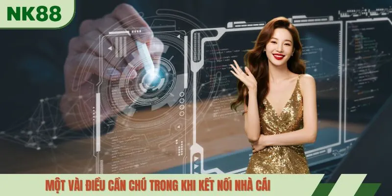 Một vài điều cần chú trong khi kết nối nhà cái 