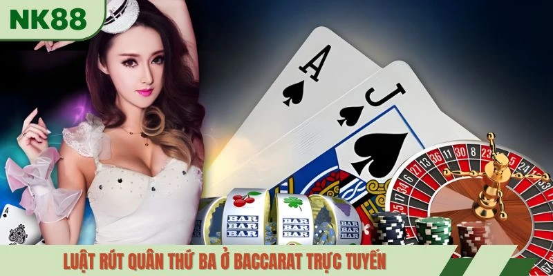 Luật rút quân thứ ba ở baccarat trực tuyến