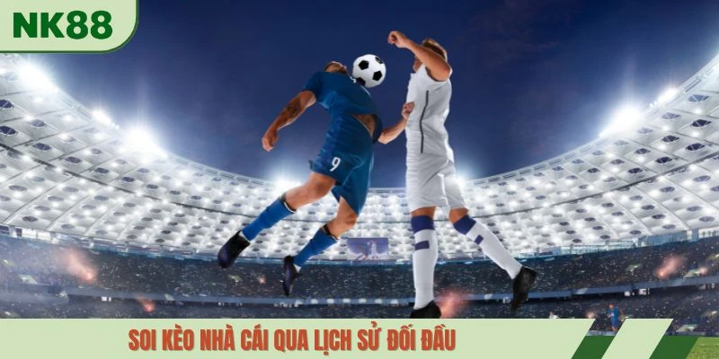 Soi kèo nhà cái qua lịch sử đối đầu